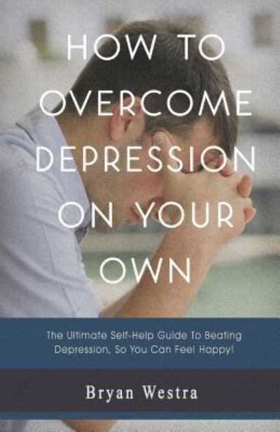 Cover for Bryan Westra · How to Overcome Depression on Your Own (Paperback Book) (2017)