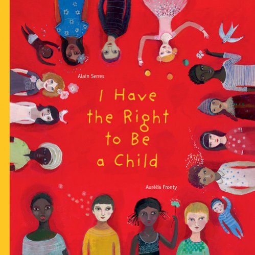 I Have the Right to Be a Child - Alain Serres - Books - Groundwood Books - 9781554981496 - June 1, 2012