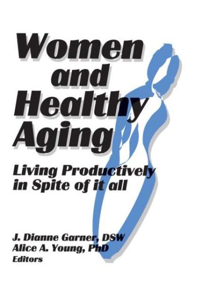 Cover for J Dianne Garner · Women and Healthy Aging: Living Productively in Spite of It All (Paperback Book) (1994)