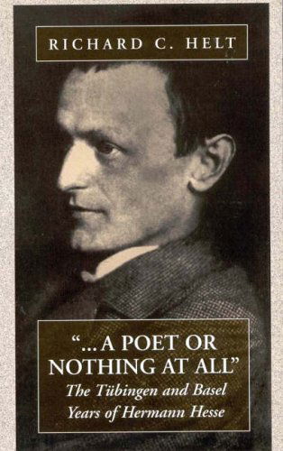 Cover for Richard C. Helt · A Poet Or Nothing At All: The Tubingen and Basel Years of Herman Hesse (Inbunden Bok) (1996)