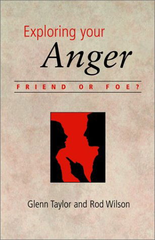 Cover for Glenn Taylor · Exploring Your Anger: Friend or Foe? (Pocketbok) (2003)