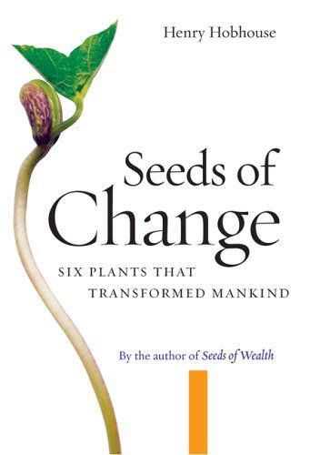 Cover for Henry Hobhouse · Seeds of Change: Six Plants That Transformed Mankind (Paperback Book) (2005)