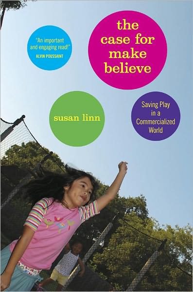 Susan Linn · The Case For Make Believe: Saving Play in a Commercialized World (Paperback Book) (2009)