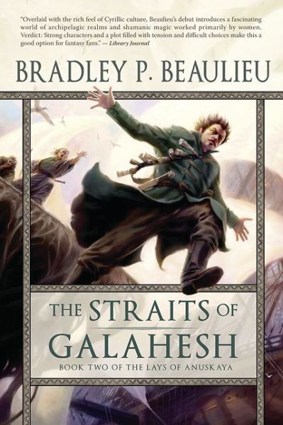 Cover for Bradley P. Beaulieu · The Straits of Galahesh: The Second Volume of The Lays of Anuskaya - Lays of Anuskaya (Paperback Book) (2012)