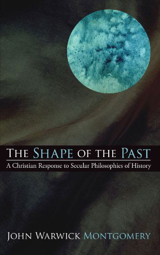 Cover for John Warwick Montgomery · The Shape of the Past: a Christian Response to Secular Philosophies of History (Taschenbuch) (2008)