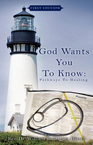 Cover for Rev. Dr. William Rodriguez Hirsch · God Wants You to Know: Pathways to Healing (Paperback Book) [First edition] (2009)