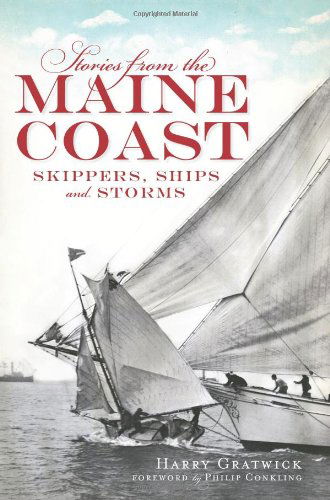 Stories from the Maine Coast: Skippers, Ships and Storms (The History Press) - Harry Gratwick - Kirjat - The History Press - 9781609492496 - sunnuntai 8. huhtikuuta 2012