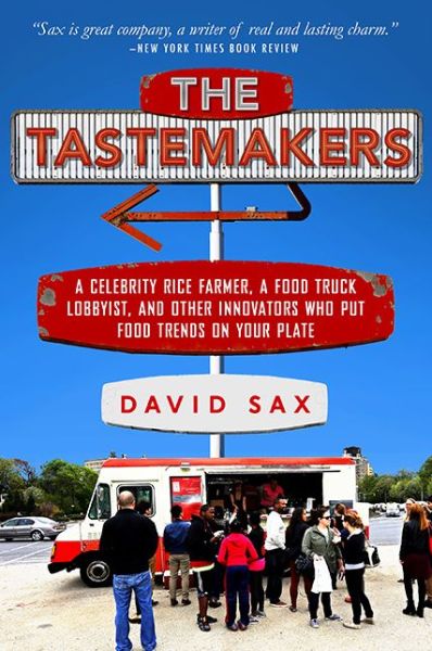 Cover for David Sax · The Tastemakers: A Celebrity Rice Farmer, a Food Truck Lobbyist, and Other Innovators Putting Food Trends on Your Plate (Taschenbuch) [First Trade Paper edition] (2015)