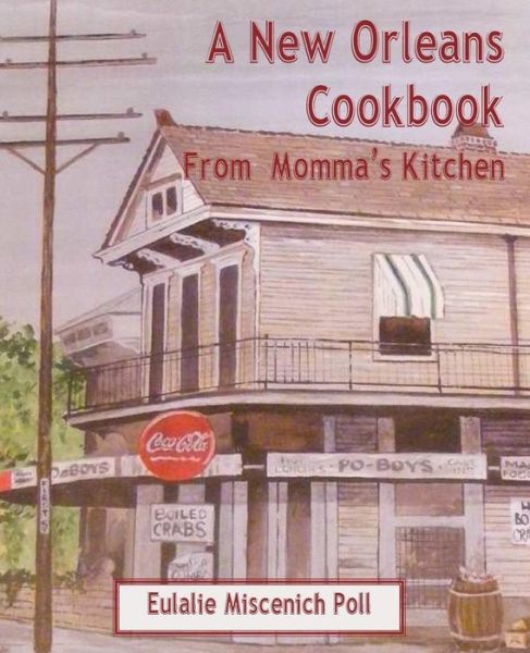 A New Orleans Cookbook from Momma's Kitchen - Eulalie Miscenich Poll - Books - Cornerstone Book Publishers - 9781613422496 - June 12, 2015