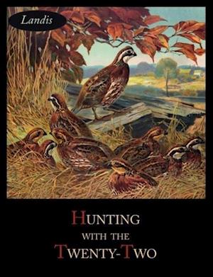 Hunting with the Twenty-Two - Charles Singer Landis - Books - Martino Fine Books - 9781614272496 - February 8, 2012
