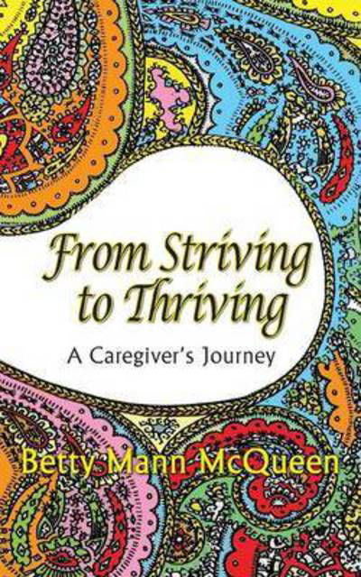 Cover for Betty Mann Mcqueen · From Striving to Thriving, a Caregiver's Journey (Paperback Book) (2015)