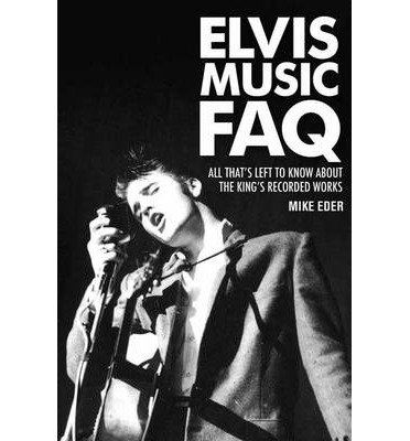 Cover for Mike Eder · Elvis Music FAQ: All That's Left to Know About the King's Recorded Works - FAQ (Paperback Book) (2013)
