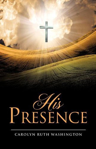 Cover for Carolyn Ruth Washington · His Presence (Paperback Book) (2011)