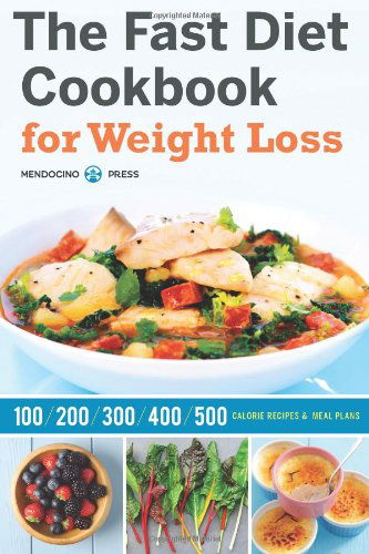 Cover for Mendocino Press · The Fast Diet Cookbook for Weight Loss: 100, 200, 300, 400, and 500 Calorie Recipes &amp; Meal Plans (Paperback Book) (2014)