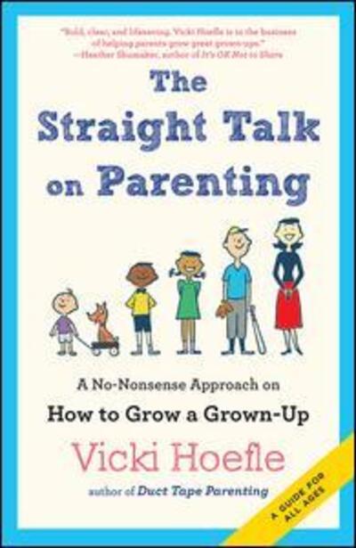 Cover for Vicki Hoefle · Straight Talk on Parenting: A No-Nonsense Approach on How to Grow a Grown-Up (Paperback Book) (2016)