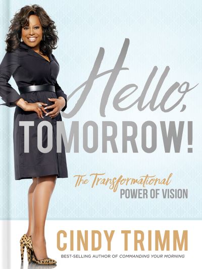 Cover for Cindy Trimm · Hello, Tomorrow! : The Transformational Power of Vision (Hardcover Book) (2018)