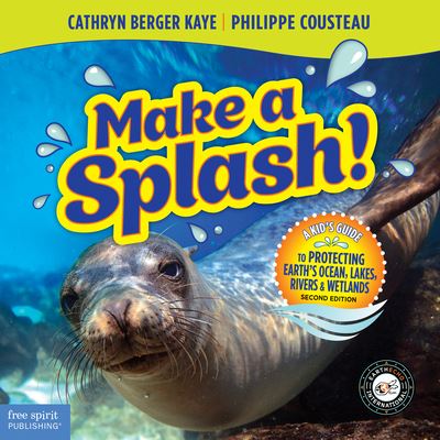 Make a Splash!: A Kid's Guide to Protecting Earth's Ocean, Lakes, Rivers & Wetlands - Cathryn Berger Kaye - Books - Teacher Created Materials, Inc - 9781631987496 - August 22, 2023