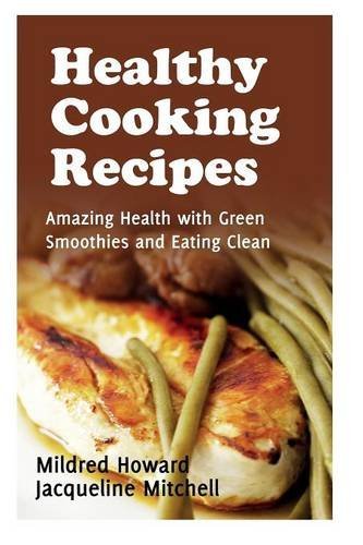 Cover for Mildred Howard · Healthy Cooking Recipes: Amazing Health with Green Smoothies and Eating Clean (Paperback Book) (2013)