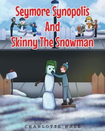 Cover for Charlotte Hale · Seymore Synopolis And Skinny The Snowman (Paperback Book) (2017)