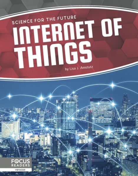 Science for the Future: Internet of Things - Lisa J. Amstutz - Books - North Star Editions - 9781641858496 - August 1, 2019