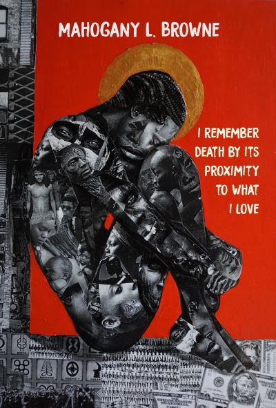 Cover for Mahogany L. Browne · I Remember Death By Its Proximity to What I Love - BreakBeat Poets (Hardcover Book) (2021)