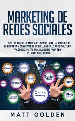 Cover for Matt Golden · Marketing de redes sociales: Los secretos de la marca personal para hacer crecer su empresa y convertirse en influencer usando YouTube, Facebook, Instagram, Blogging para SEO, Twitter y Publicidad (Hardcover Book) (2020)