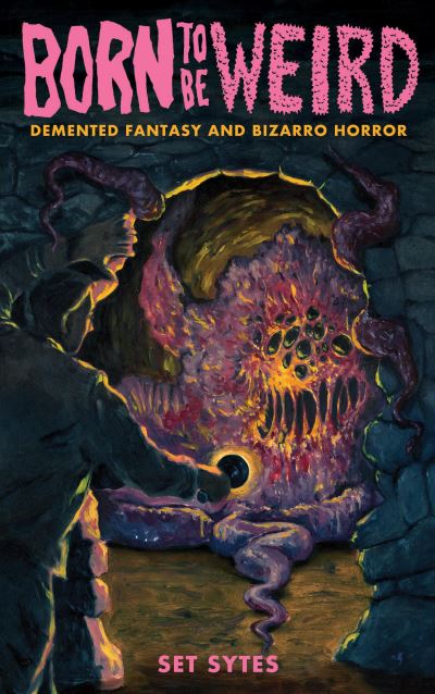 Born to Be Weird: Demented Fantasy and Bizarro Horror - Set Sytes - Livros - Microcosm Publishing - 9781648411496 - 3 de novembro de 2022