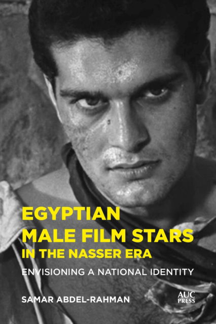 Cover for Samar Abdel-Rahman · Egyptian Male Film Stars in the Nasser Era: Envisioning a National Identity (Hardcover Book) (2026)