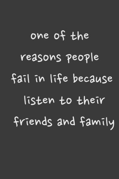 One of the Reasons People Fail in Life Because Listen to Their Friends and Family - Boubtana Art - Boeken - Independently Published - 9781657347496 - 8 januari 2020