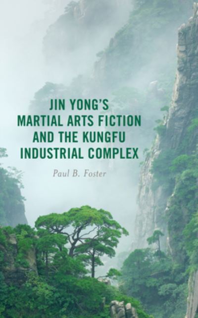 Cover for Paul B Foster · Jin Yong's Martial Arts Fiction and the Kungfu Industrial Complex (Paperback Book) (2024)