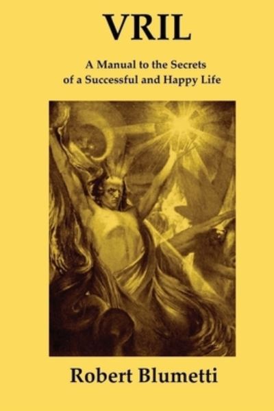 Vril: A Manual to the Secrets of a Successful and Happy Life - Robert Blumetti - Books - Lulu.com - 9781678111496 - February 14, 2020