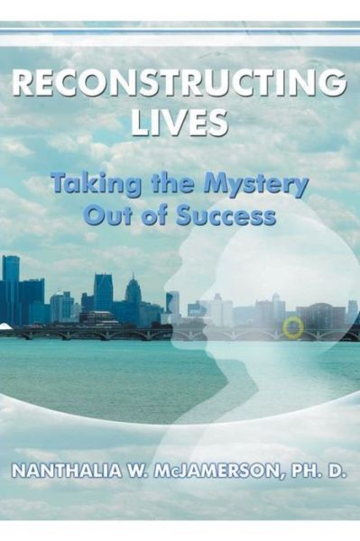Cover for Ph D Nanthalia W McJamerson · Reconstructing Lives: Taking the Mystery out of Success (Paperback Book) (2016)