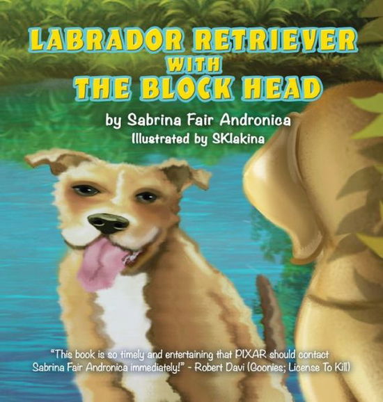 Labrador Retriever With The Block Head - Sabrina Fair Andronica - Books - Tablo Pty Ltd - 9781685830496 - October 19, 2021