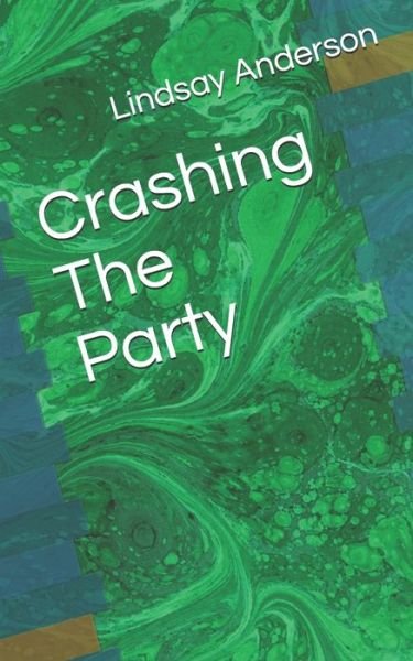 Crashing The Party - Lindsay Anderson - Kirjat - Independently Published - 9781690991496 - keskiviikko 4. syyskuuta 2019