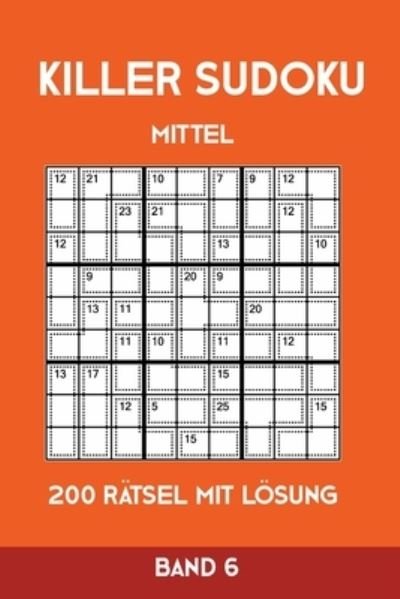 Cover for Tewebook Killer Sudoku · Killer Sudoku Mittel 200 Ratsel mit Loesung Band 6 (Paperback Book) (2019)