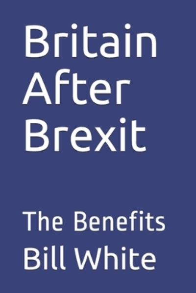 Cover for Bill White · Britain After Brexit (Paperback Book) (2019)