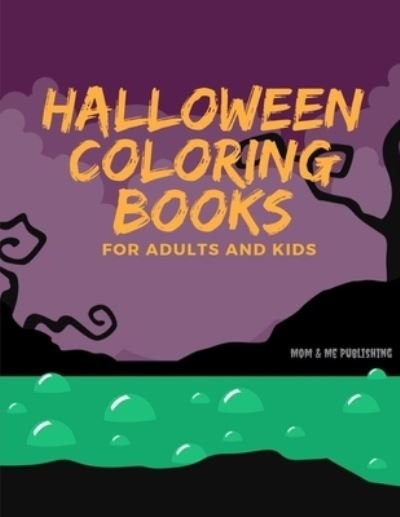 Cover for Mom &amp; Me Publishing · Halloween Colorings for Adults and Kids : Spooky Books Designs Patterns For Relaxation Ghost, Zombies, Skull, Ghost Doll, Mummy (Paperback Book) (2019)