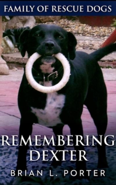 Cover for Brian L Porter · Remembering Dexter (Family Of Rescue Dogs Book 5) (Paperback Book) (2021)