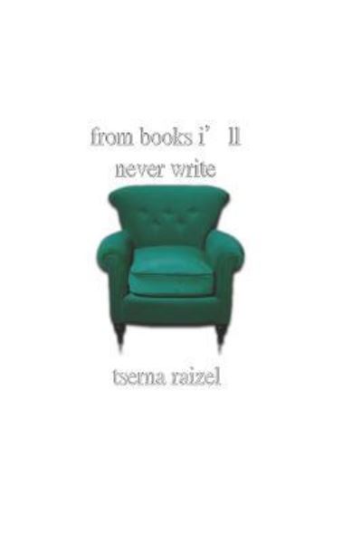 Cover for Tserna Raizel · From Books I'll Never Write (Paperback Bog) (2018)