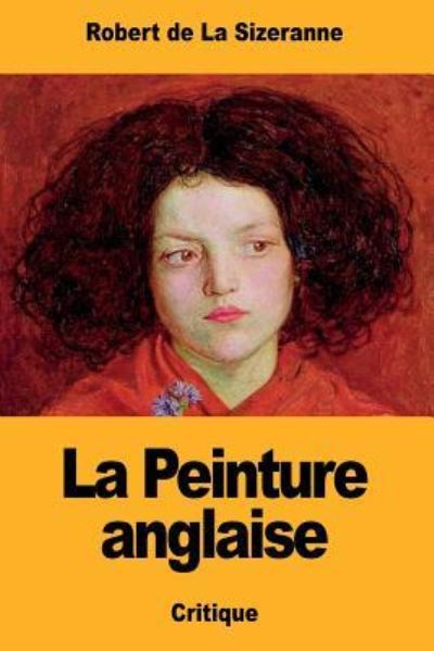 La Peinture anglaise - Robert de la Sizeranne - Bücher - Createspace Independent Publishing Platf - 9781724670496 - 2. August 2018