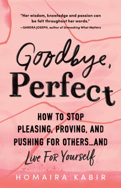 Cover for Homaira Kabir · Goodbye, Perfect: How to Stop Pleasing, Proving, and Pushing for Others... and Live For Yourself (Paperback Book) (2023)