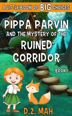 Cover for D Z Mah · Pippa Parvin and the Mystery of the Ruined Corridor: A Little Book of BIG Choices - Pippa the Werefox (Pocketbok) (2020)