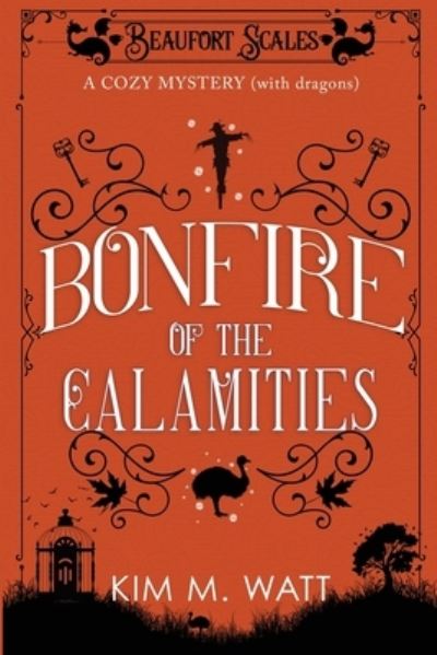 Cover for Kim M Watt · Bonfire of the Calamities - a Cozy Mystery (with Dragons): Tea, cake, and rogue wildlife in the Yorkshire Dales (A Beaufort Scales Mystery, Book 8) - Beaufort Scales Mystery (Paperback Book) (2023)