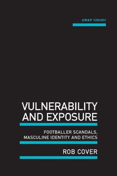 Cover for Rob Cover · Vulnerability and Exposure: Footballer Scandals, Masculine Identity and Ethics (Uwap Scholarly) (Paperback Book) (2014)