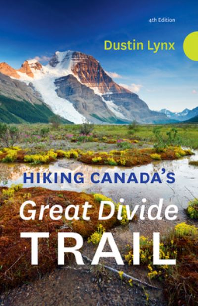 Hiking Canada's Great Divide Trail  4th Edition - Dustin Lynx - Książki - Rocky Mountain Books - 9781771605496 - 18 sierpnia 2022