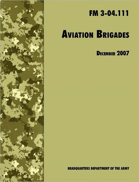 Cover for Army Training and Doctrine Command · Aviation Brigades: the Official U.s. Army Field Manual  Fm 3-04.111 (7 December 2007 Revision) (Taschenbuch) (2007)