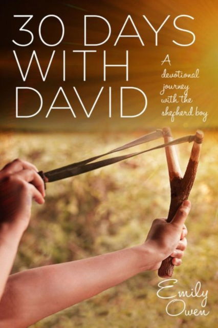 Cover for Emily Owen · 30 Days with David: A Devotional Journey with the Shepherd Boy (Paperback Book) (2017)