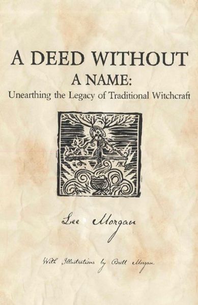 Deed Without a Name, A - Unearthing the Legacy of Traditional Witchcraft - Lee Morgan - Bøger - Collective Ink - 9781780995496 - 25. januar 2013