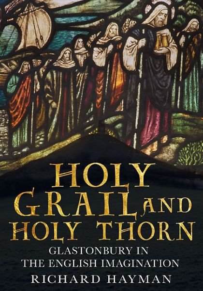 Cover for Richard Hayman · Holy Grail and Holy Thorn: Glastonbury in the English Imagination (Paperback Book) (2014)
