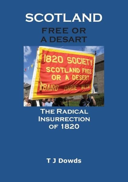 Cover for T J Dowds · Scotland Free or a Desart: The Radical Insurrection of 1820 (Paperback Book) (2020)